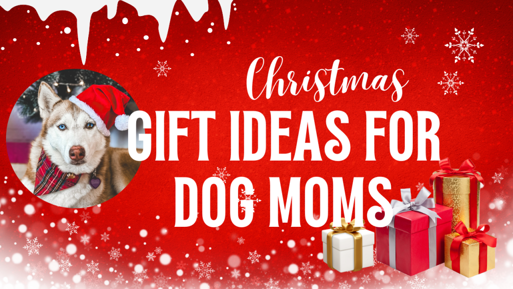 8 Great Christmas Gift Ideas for Dog Moms